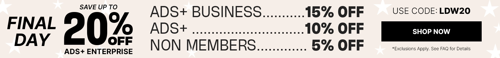 ADS+ Enterprise: 20% Off, ADS+ Business: 15% Off, ADS+: 10% Off, Non Members: 5% Off Use Code: LDW20 Sale Banner-1